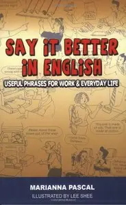 Say it Better in English: Useful Phrases for Work and Everyday Life (Repost)