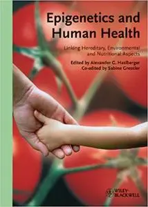 Epigenetics and Human Health: Linking Hereditary, Environmental and Nutritional Aspects (Repost)