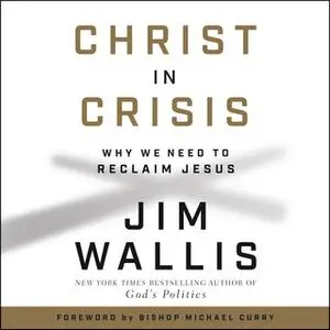 «Christ in Crisis: Why We Need to Reclaim Jesus» by Jim Wallis
