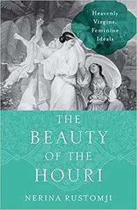 The Beauty of the Houri: Heavenly Virgins and Feminine Ideals
