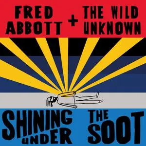 Fred Abbott and The Wild Unknown - Shining Under the Soot (2023) [Official Digital Download]