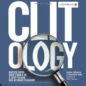 Clit-ology: Master Every Move from A to G-Spot to Give Her Ultimate Pleasure