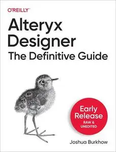 Alteryx Designer: The Definitive Guide (8th Early Release)