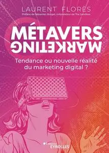 Laurent Florès, "Métavers marketing: Tendance ou nouvelle réalité du marketing digital ?"
