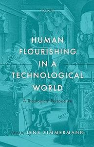 Human Flourishing in a Technological World: A Theological Perspective