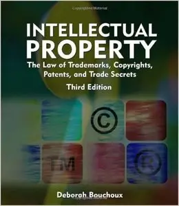 Intellectual Property: The Law of Trademarks, Copyrights, Patents, and Trade Secrets for the Paralegal by Deborah E. Bouchoux