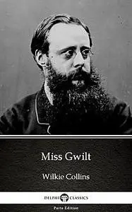 «Miss Gwilt by Wilkie Collins – Delphi Classics (Illustrated)» by Wilkie Collins