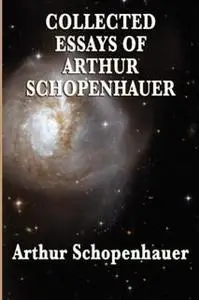 «Collected Essays of Arthur Schopenhauer» by Arthur Schopenhauer