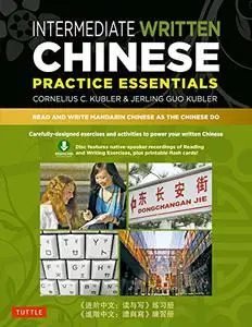 Intermediate Written Chinese Practice Essentials: Read and Write Mandarin Chinese As the Chinese Do