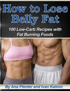 How to Lose Belly Fat: 100 Low-Carb Recipes with Fat Burning Foods