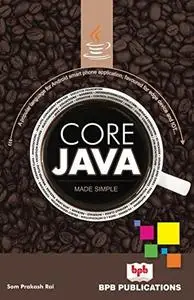 Core Java Made Simple : A popular language for Android smart phone application, favoured for edge device and IOT