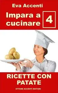 Eva Accenti - Impara a cucinare 4. Ricette con patate [Repost]