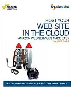 Host Your Web Site In The Cloud: Amazon Web Services Made Easy: Amazon EC2 Made Easy