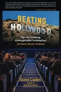 Beating Hollywood: Tips for Creating Unforgettable Screenplays