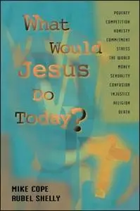 «What Would Jesus Do Today» by Rubel Shelly,Mike Cope