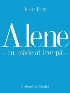 «Alene - en måde at leve på» by Birgit Erup