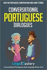 Conversational Portuguese Dialogues: Over 100 Portuguese Conversations and Short Storie