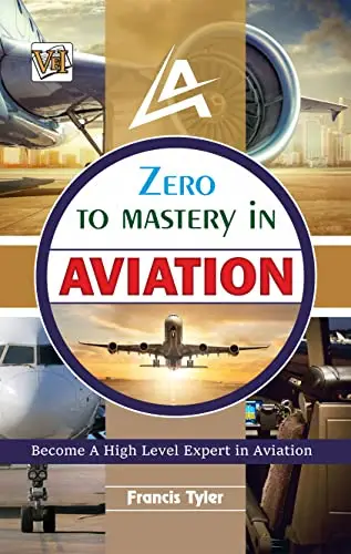 Zero To Mastery In Aviation: Airplane Book To Become Zero To Hero, This Aeroplane Flying Handbook 2022 Book
