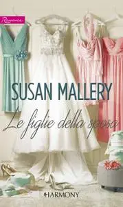 Susan Mallery - Le figlie della sposa