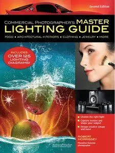 Commercial Photographer's Master Lighting Guide, Second Edition (repost)