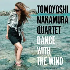 Tomoyoshi Nakamura Quartet - Dance With The Wind (2016)