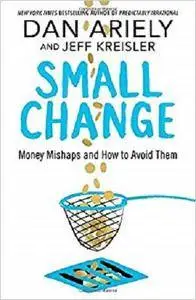Small Change: Money Mishaps and How to Avoid Them [Kindle Edition]