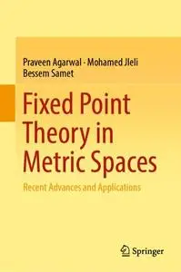 Fixed Point Theory in Metric Spaces: Recent Advances and Applications