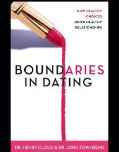 Boundaries in Dating: How Healthy Choices Grow Healthy Relationships