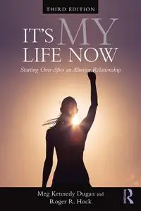 It's My Life Now: Starting Over After an Abusive Relationship, 3rd Edition