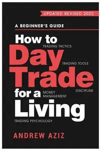 How to Day Trade for a Living, Updated Revised 2022