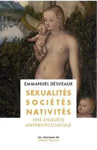 Emmanuel Désveaux, "Sexualités, sociétés, nativités : Une enquête anthropologique"