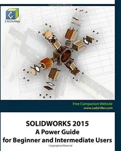 Solidworks 2015 A Power Guide for Beginner and Intermediate Users - CADArtifex