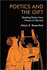 Poetics and the Gift: Reading Poetry from Homer to Derrida