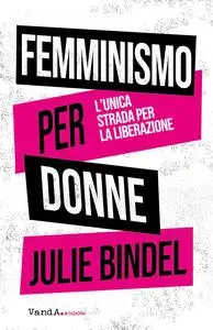 Julie Bindel - Femminismo per donne