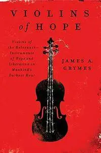 Violins of Hope: Violins of the Holocaust--Instruments of Hope and Liberation in Mankind's Darkest Hour (Repost)