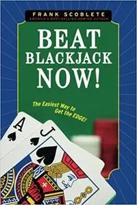 Beat Blackjack Now!: The Easiest Way to Get the Edge!