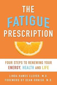 The Fatigue Prescription: Four Steps to Renewing Your Energy, Health, and Life