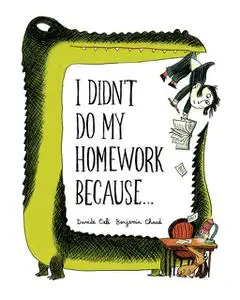 «I Didn't Do My Homework Because» by Benjamin Chaud, Davide Cali