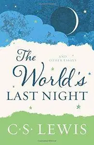 The World's Last Night: And Other Essays