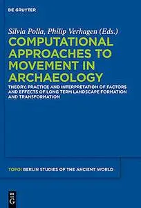 «Computational Approaches to the Study of Movement in Archaeology» by Philip Verhagen, Silvia Polla