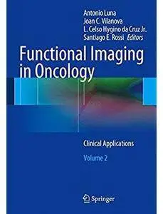 Functional Imaging in Oncology: Clinical Applications - Volume 2 [Repost]