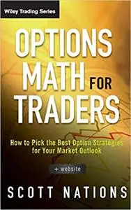 Options Math for Traders, + Website: How To Pick the Best Option Strategies for Your Market Outlook