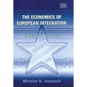 The Economics of European Integration: Limits and Prospects by Miroslav N. Jovanovic [Repost]