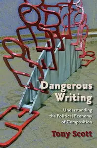 Dangerous Writing: Understanding the Political Economy of Composition