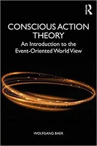 Conscious Action Theory: An Introduction to the Event-Oriented World View