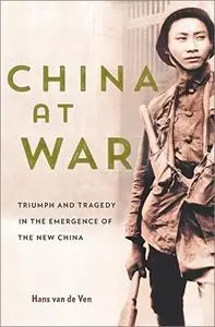 China at War: Triumph and Tragedy in the Emergence of the New China