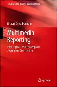 Multimedia Reporting: How Digital Tools Can Improve Journalism Storytelling
