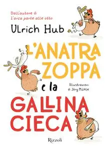 Ulrich Hub - L’anatra zoppa e la gallina cieca