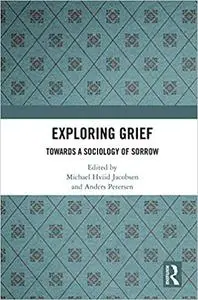 Exploring Grief: Towards a Sociology of Sorrow