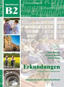 Erkundungen : Deutsch als Fremdsprache. Sprachniveau B2. Integriertes Kurs- und Arbeitsbuch